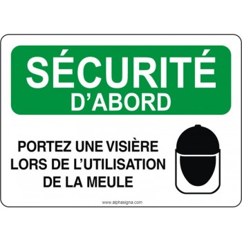 Affiche de sécurité: SÉCURITÉ D'ABORD Portez une visière lors de l'utilisation de la meule