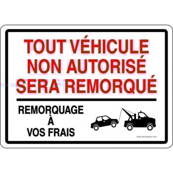Affiche de stationnement : Tout véhicule non autorisé sera remorqué - remorquage à vos frais